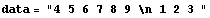 data = "4 5 6 7 8 9 \n 1 2 3 "