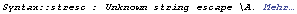 Syntax :: stresc : Unknown string escape \\A.  Mehr…