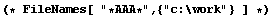 (* FileNames[ "*AAA*", {"c:\work"} ] *)