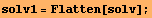 solv1 = Flatten[solv] ;